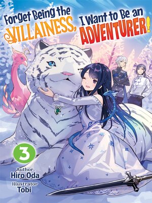 cover image of Forget Being the Villainess, I Want to Be an Adventurer! Volume 3